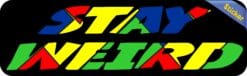 10in x 3in Stay Weird Bumper Sticker Window Stickers Vinyl Vehicle Decal