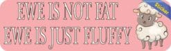 10in x 3in Ewe Is Just Fluffy Bumper Sticker