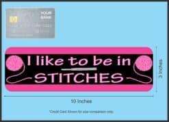 10in x 3in Pink I Like to Be in Stitches Bumper Sticker Vinyl Truck Window Decal