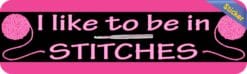 10in x 3in Pink I Like to Be in Stitches Bumper Sticker Vinyl Truck Window Decal