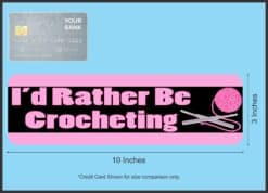 10in x 3in I'd Rather Be Crocheting Bumper Sticker Vinyl Truck Window Stickers