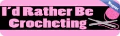 10in x 3in Id Rather Be Crocheting Magnet