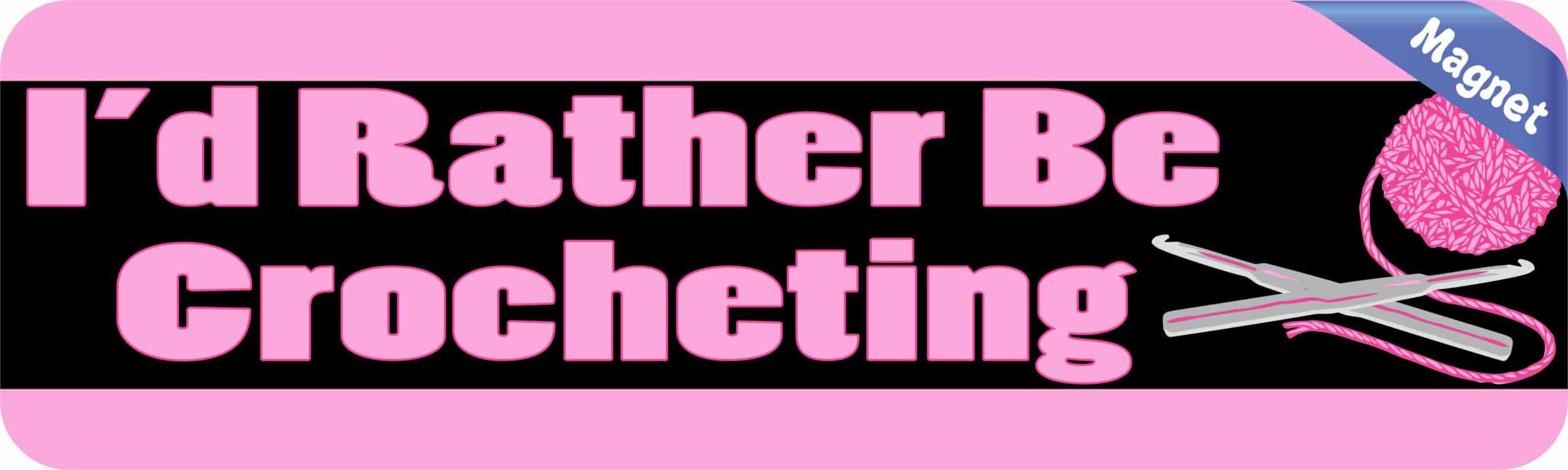 10in x 3in Id Rather Be Crocheting Magnet