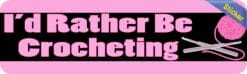 10in x 3in I'd Rather Be Crocheting Bumper Sticker Vinyl Truck Window Stickers