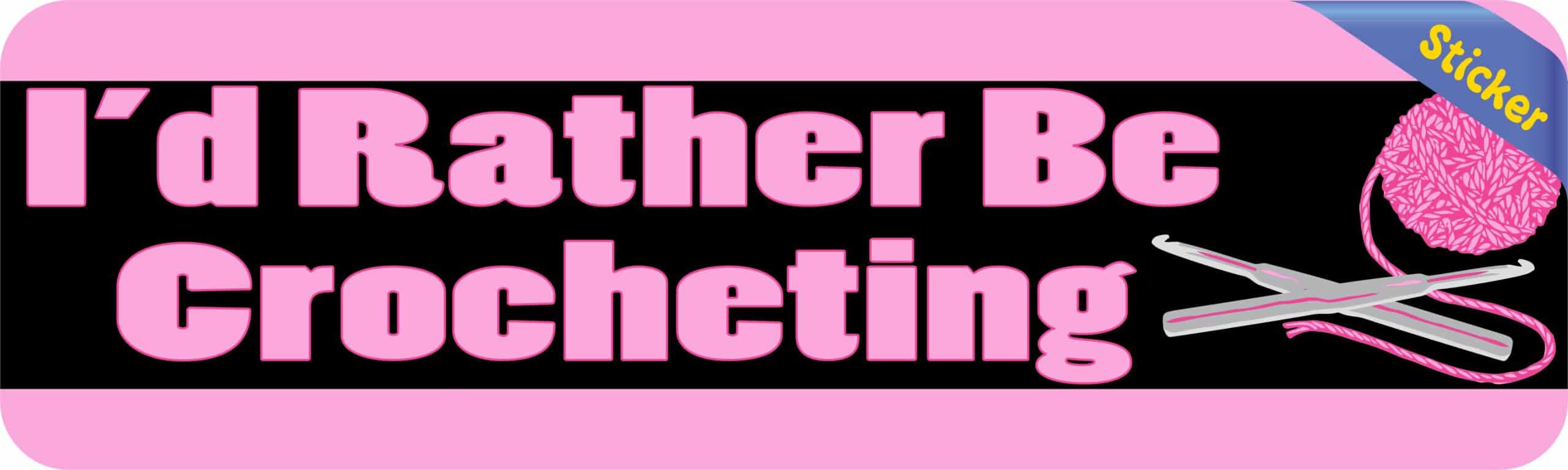 10in x 3in I'd Rather Be Crocheting Bumper Sticker Vinyl Truck Window Stickers