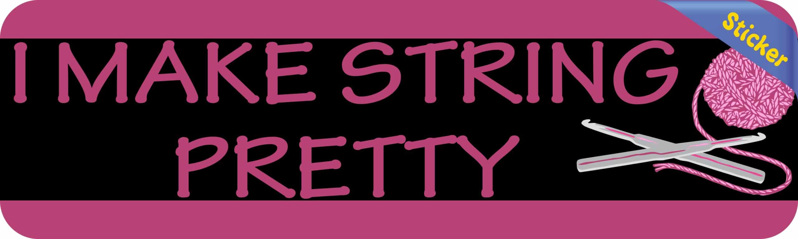 10in x 3in I Make String Pretty Bumper Sticker Vinyl Truck Window Stickers