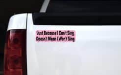 10in x 3in Just BecauseI Cant Sing Bumper Sticker