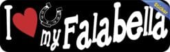 10in x 3in I Love My Falabella Bumper Sticker Vinyl Truck Window Decal Sign