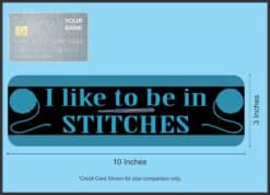 10in x 3in Blue I Like to Be in Stitches Bumper Sticker Vinyl Truck Window Decal