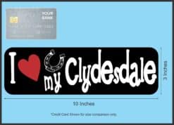 10in x 3in I Love My Clydesdale Bumper Sticker Vinyl Truck Window Decal Sign
