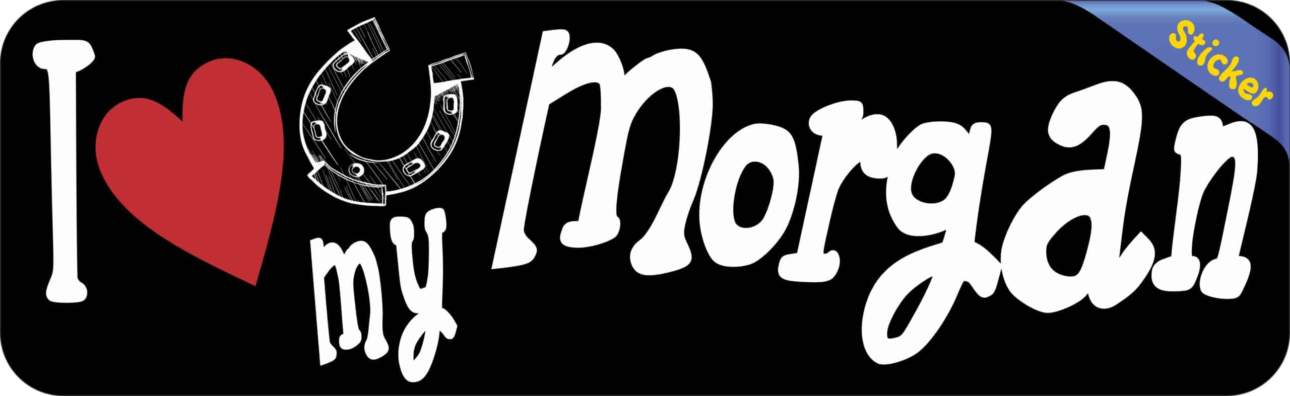 10in x 3in I Love My Morgan Bumper Sticker Vinyl Truck Window De