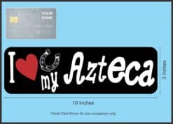 10in x 3in I Love My Azteca Bumper Sticker Vinyl Truck Window Decal Sign
