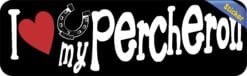 10in x 3in I Love My Percheron Bumper Sticker Vinyl Truck Window
