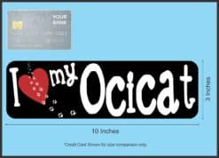 10in x 3in I Love My Ocicat Bumper Sticker Vinyl Truck Window Cat Decal