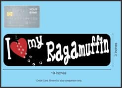 10in x 3in I Love My Ragamuffin Magnet Car Magnetic Truck Magnet