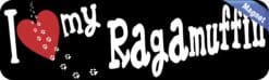 10in x 3in I Love My Ragamuffin Magnet Car Magnetic Truck Magnet