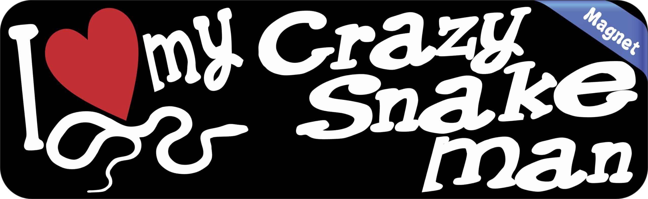 10in x 3in I Love My Crazy Snake Man Magnet Door Magnetic Truck Magnets