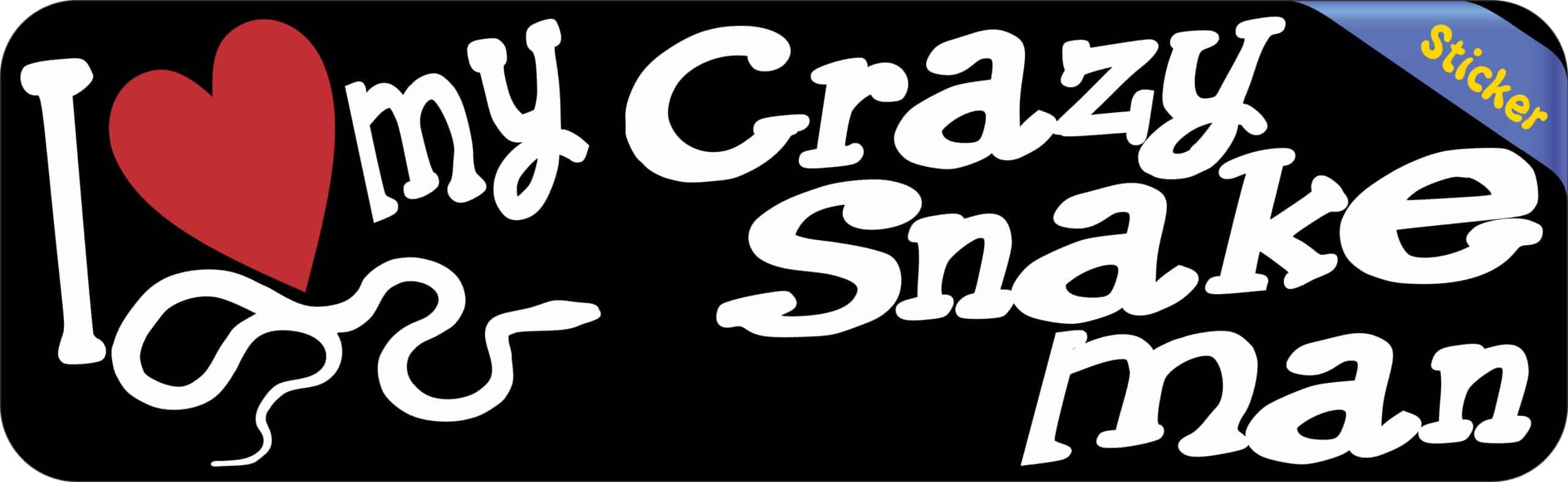 10in x 3in I Love My Crazy Snake Man Bumper Sticker Vinyl Car Window Decal