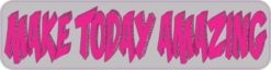 make today amazing