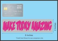8in x 2in Make Today Amazing Bumper Sticker Vinyl Car Window Truck Stickers