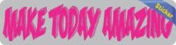 8in x 2in Make Today Amazing Bumper Sticker Vinyl Car Window Truck Stickers
