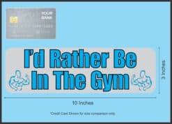 10in x 3in I'd Rather Be In The Gym Bumper Sticker Vinyl Vehicle