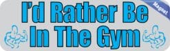 10in x 3in Id Rather Be In The Gym Magnet Magnetic Car Fitness Magnets
