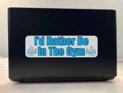 10in x 3in I'd Rather Be In The Gym Bumper Sticker Vinyl Vehicle