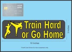 10in x 3in Train Hard or Go Home Bumper Sticker Vinyl Car Truck Stickers