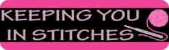 10in x 3in Keeping You In Stitches Bumper Sticker Vinyl Truck Window Decal