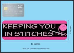 10in x 3in Keeping You In Stitches Bumper Sticker Vinyl Truck Window Decal