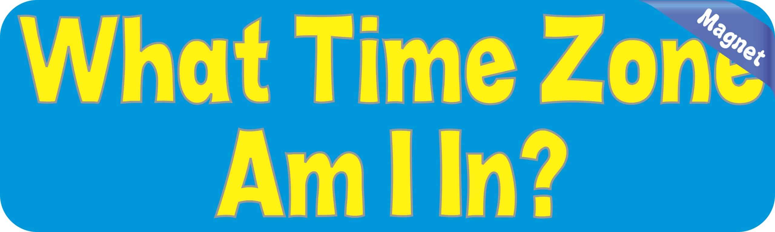10in x 3in What Time Zone Am I In Magnet Magnetic Vehicle Door Magnets