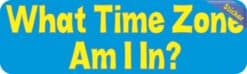 10in x 3in What Time Zone Am I In Bumper Sticker Vinyl Truck Window Stickers