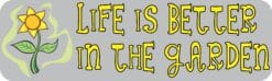 10in x 3in Life Is Better In The Garden Bumper Sticker Vinyl Window Decal