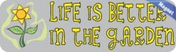 10in x 3in Life Is Better In The Garden Magnet Magnetic Vehicle Magnets