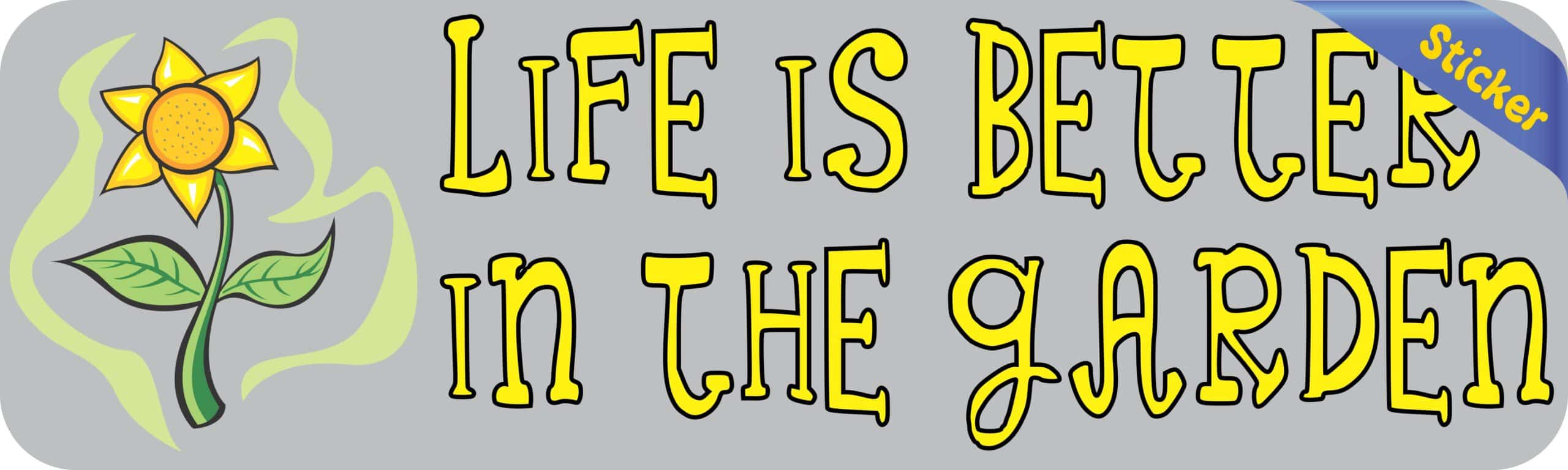 10in x 3in Life Is Better In The Garden Bumper Sticker Vinyl Window Decal