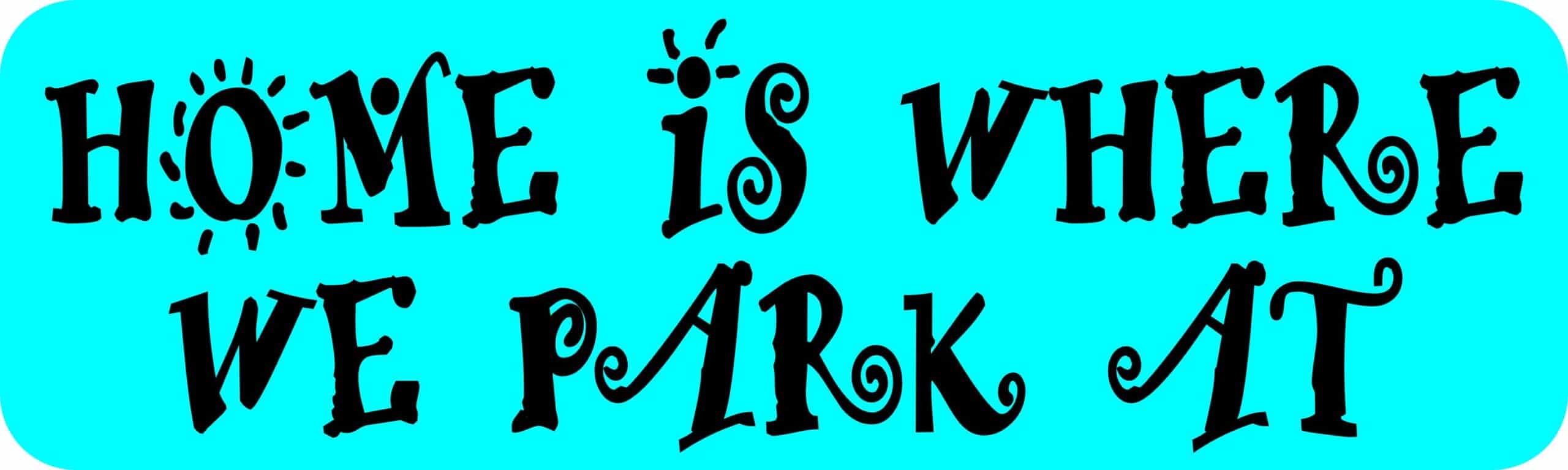10in x 3in Home Is Where We Park At Bumper Sticker Vinyl Vehicle Stickers