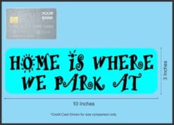 10in x 3in Home Is Where We Park At Bumper Sticker Vinyl Vehicle Stickers