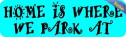 10in x 3in Home Is Where We Park At Bumper Sticker Vinyl Vehicle Stickers