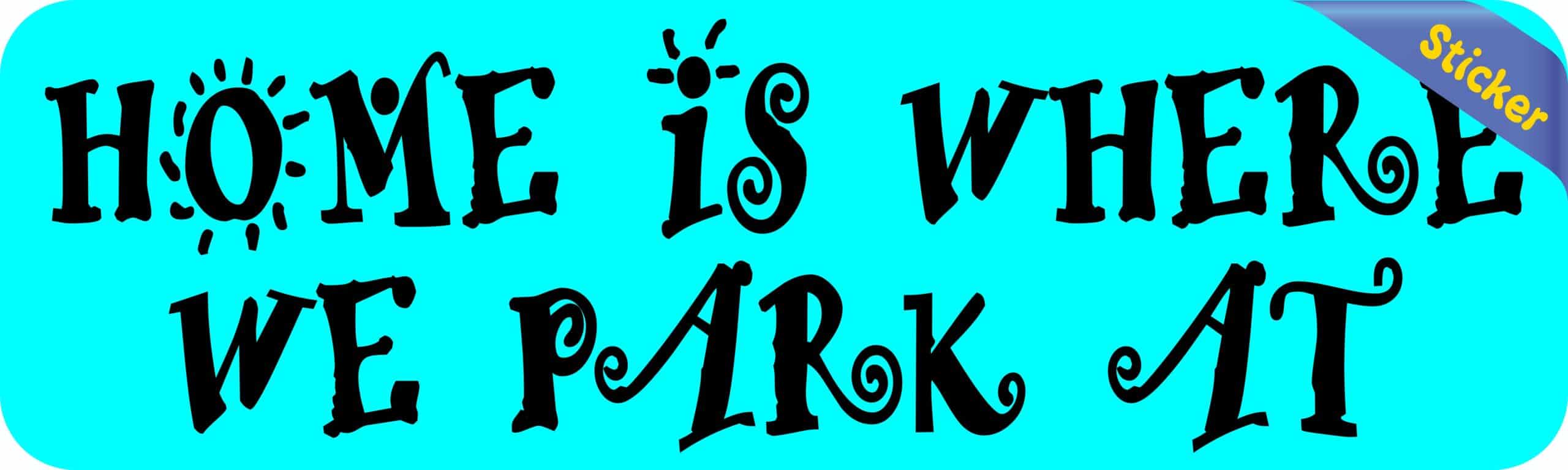 10in x 3in Home Is Where We Park At Bumper Sticker Vinyl Vehicle Stickers