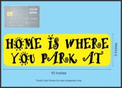 10in x 3in Home Is Where You Park At Bumper Sticker Vinyl Vehicle Stickers
