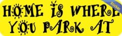10in x 3in Home Is Where You Park At Bumper Sticker Vinyl Vehicle Stickers