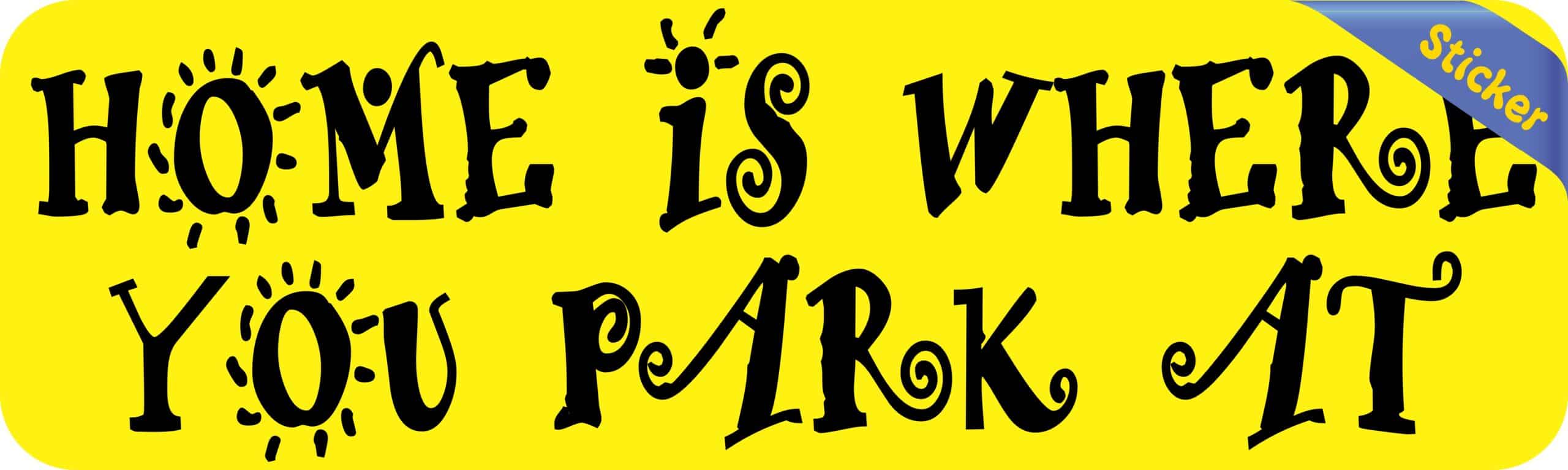 10in x 3in Home Is Where You Park At Bumper Sticker Vinyl Vehicle Stickers
