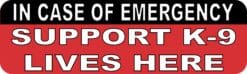 10in x 3in In Case Of Emergency Support K-9 Lives Here Sticker House Sign