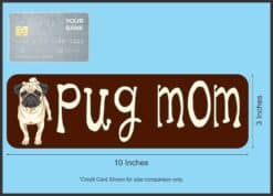10in x 3in Pug Mom Magnet Magnetic Animal Vehicle Car Truck Bumper Magnets