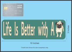 10in x 3in Life Is Better With A Pug Bumper Sticker Vinyl Vehicle Stickers