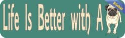 10in x 3in Life Is Better With A Pug Bumper Sticker Vinyl Vehicle Stickers