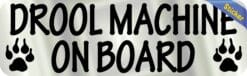 10in x 3in Drool Machine On Board Bumper Sticker Animal Vehicle