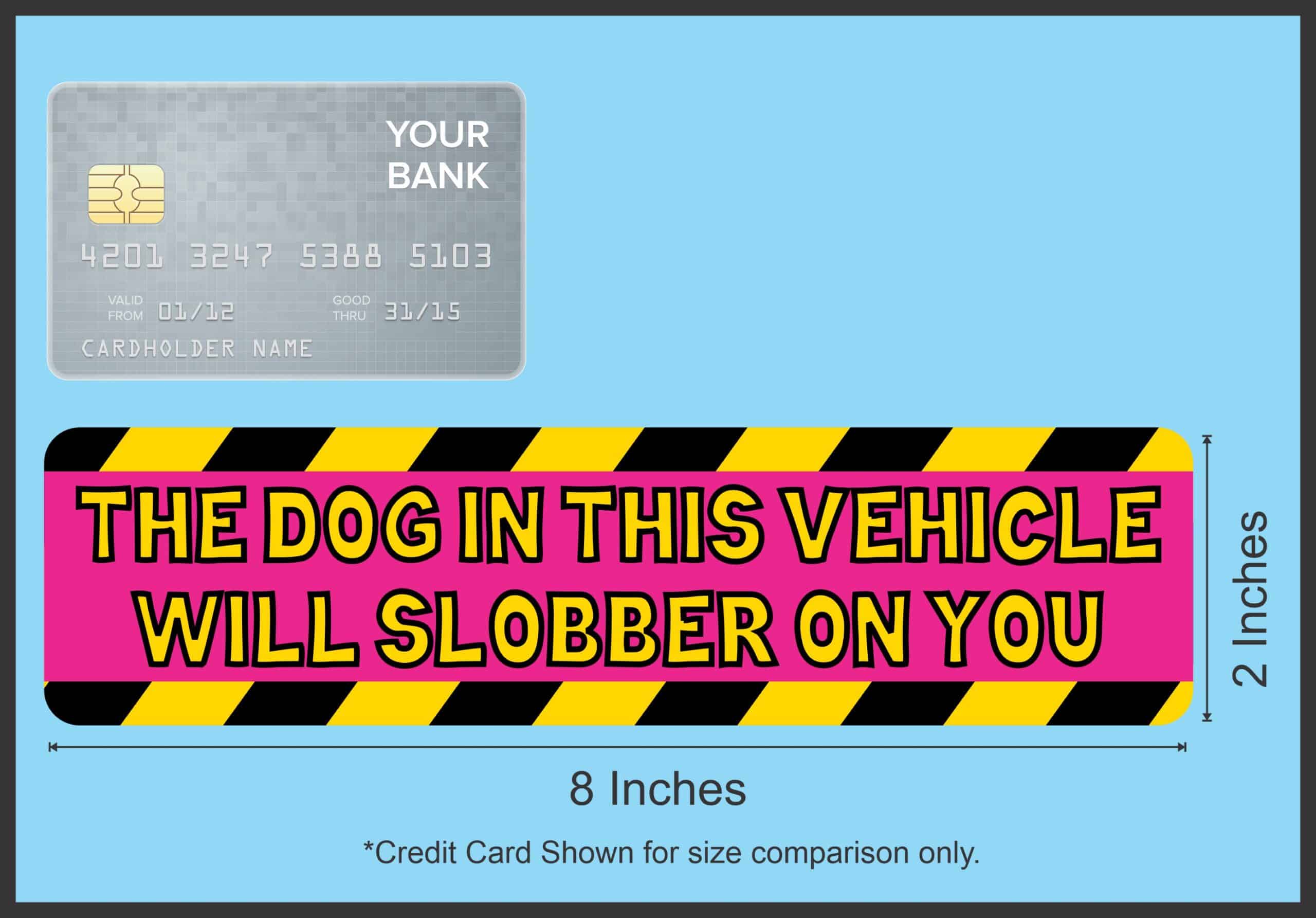 8in x 2in Dog Will SlobBer Magnet Vinyl Car Truck Vehicle Bumper Magnets
