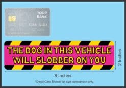 8in x 2in The Dog In This Vehicle Will SlobBer On You Bumper Sticker Sign